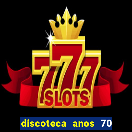 discoteca anos 70 80 90